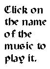 click on the name of the music to hear it